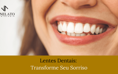 Lentes Dentais: Transforme Seu Sorriso